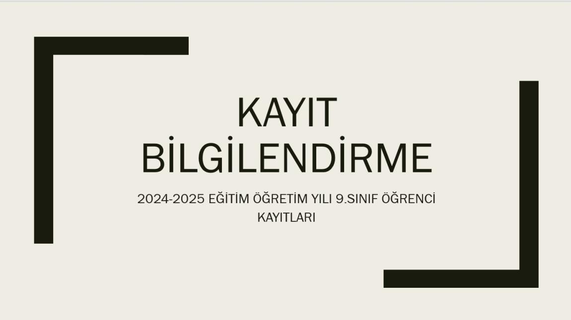 2024-2025 EĞİTİM ÖĞRETİM YILI 9.SINIF ÖĞRENCİ KAYITLARI