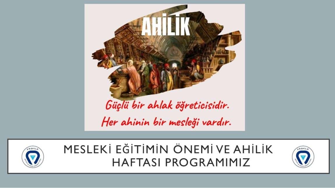 MESLEKİ EĞİTİMİN ÖNEMİ VE AHİLİK HAFTASI PROGRAMIMIZ